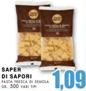 SAPER DI SAPORI PASTA FRESCA DI SEMOLA GR. 500 VARI TIPI
