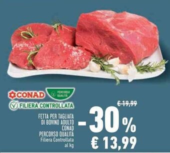 Conad FETTA PER TAGLIATA DI BOVINO ADULTO CONAD PERCORSO QUALITA Filiera Controllata al kg offerta