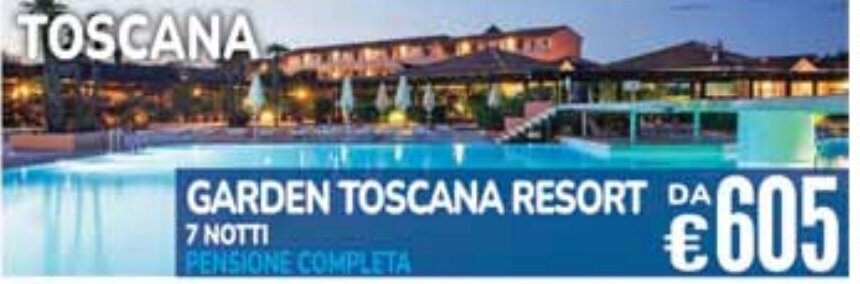 Carrefour TOSCANA GARDEN TOSCANA RESORT DA 7 NOTTI offerta
