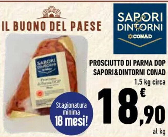 Conad PROSCIUTTO DI PARMA DOP SAPORI&DINTORNI CONAD 1,5 kg circa offerta