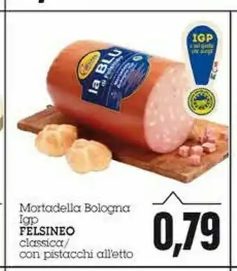 Emi Supermercati Felsineo Mortadella Bologna IGP Classica/ Con Pistacchi offerta