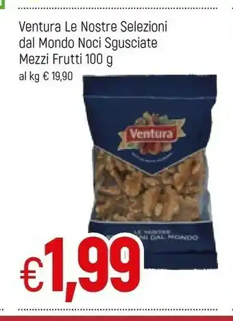 Famila Superstore Ventura Le Nostre Selezioni Dal Mondo Noci Sgusciate Mezzi Frutti offerta