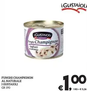 Il Centesimo I gustaioli funghi champignon al naturale offerta