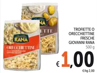 Spazio Conad Giovanni Rana Trofiette o Orecchiettine Fresche 500g offerta