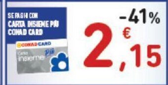 Conad SEPAIGH COM CARTA INSIEME PIÙ CONAD CARD offerta