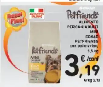 Conad ALIMENTO PER CANIA DULTI MINI CONAD PETFRIENDS con pollo a riso, 1,5kg offerta
