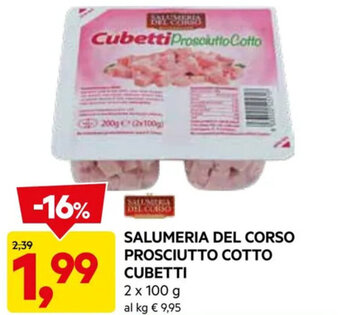 DPiù SALUMERIA DEL CORSO PROSCIUTTO COTTO CUBETTI 2 x 100 g offerta