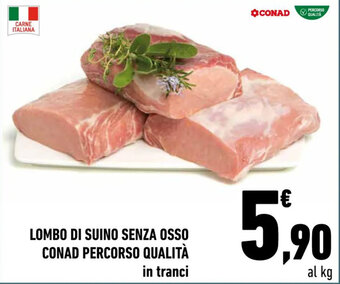 Conad LOMBO DI SUINO SENZA OSSO CONAD PERCORSO QUALITÀ in tranci offerta