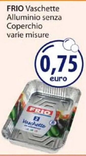 Acqua & Sapone FRIO Vaschette Alluminio senza Coperchio varie misure offerta