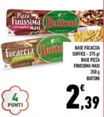 Conad BASE FOCACCIA SOFFICE - 375 g/ BASE PIZZA FINISSIMA MAXI 350 g BUITONI offerta