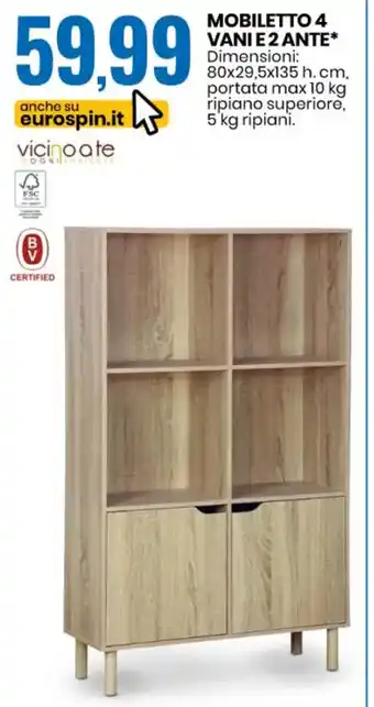 Eurospin MOBILETTO 4 VANI E 2 ANTE* Dimensioni: 80x29,5x135 h. cm, portata max 10 kg ripiano superiore, 5 kg ripiani. offerta
