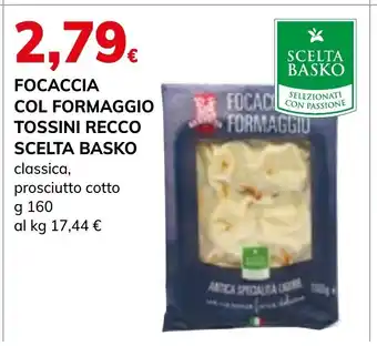 Basko FOCACCIA COL FORMAGGIO TOSSINI RECCO SCELTA BASKO classica, prosciutto cotto g 160 offerta