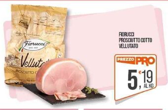 Cash pro FIORUCCI PROSCIUTTO COTTO VELLUTATO offerta