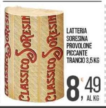Cash pro LATTERIA SORESINA PROVOLONE PICCANTE TRANCIO 3,5 KG offerta