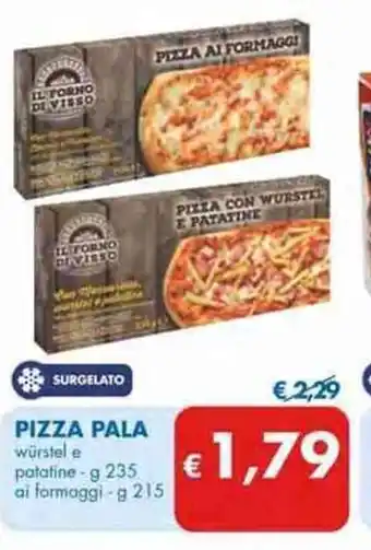 MD Discount PIZZA PALA würstel e patatine-g 235 ai formaggi - g 215 ai formaggi - g 215 offerta