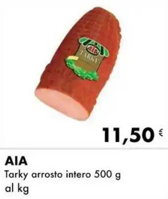 Iper Tosano AIA Tarky arrosto intero 500 g al kg offerta