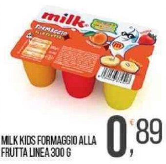 Cash pro MILK KIDS FORMAGGIO ALLA FRUTTA LINEA 300 G offerta