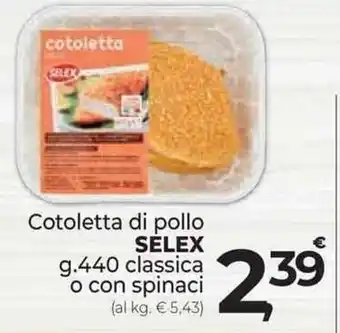 Supermercati Dok Cotoletta di pollo SELEX g.440 classica o con spinaci offerta