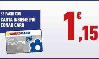Conad SE PAGHI CON CARTA INSIEME PIÙ CONAD CARD offerta
