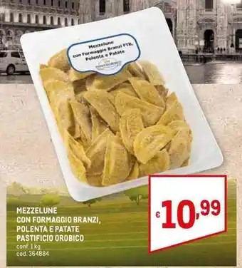 Metro MEZZELUNE CON FORMAGGIO BRANZI, POLENTA E PATATE PASTIFICIO OROBICO conf. 1 kg offerta