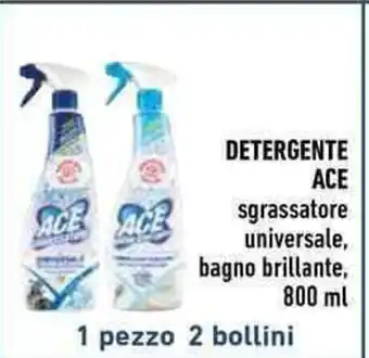 Conad DETERGENTE ACE sgrassatore universale, bagno brillante, 800 ml 1 pezzo 2 bollini offerta