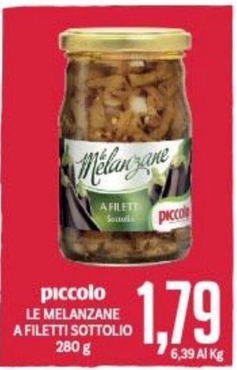 Supermercati Piccolo piccolo LE MELANZANE A FILETTI SOTTOLIO 280 g offerta