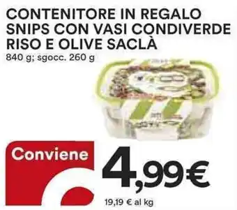 Ipercoop CONTENITORE IN REGALO SNIPS CON VASI CONDIVERDE RISO E OLIVE SACLÀ 840 g; sgocc. 260 g offerta
