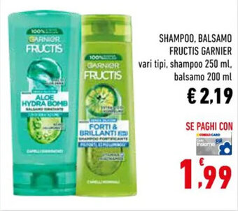 Conad SHAMPOO, BALSAMO FRUCTIS GARNIER vari tipi, shampoo 250 ml, balsamo 200 ml offerta