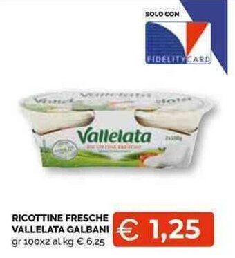 Mercatò Local RICOTTINE FRESCHE VALLELATA GALBANI gr 100x2 offerta