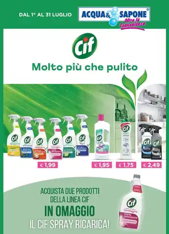 Acqua & Sapone Cif ACQUA&SAPONE DAL 1° AL 31 LUGLIO ACQUISTA DUE PRODOTTI DELLA LINEA CIF IN OMAGGIO IL CIF SPRAY RICARICA! offerta