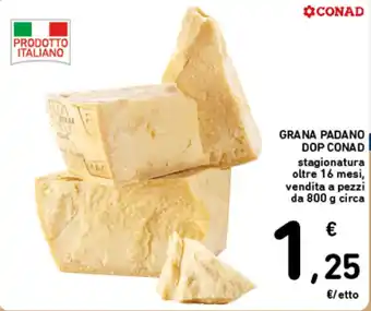 Spazio Conad GRANA PADANO DOP CONAD stagionatura oltre 16 mesi, vendita a pezzi da 800 g circa offerta