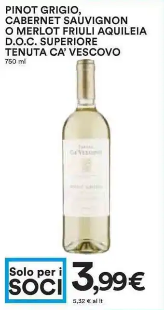 Coop Tenuta Ca' Vescovo Superiore Pinot Grigio, Cabernet Sauivignon o Merlot Friuli Aquileia D.O.C. 750ml offerta