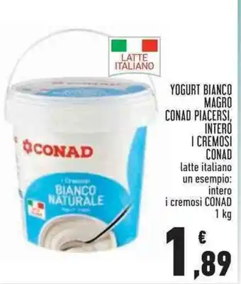 Conad Superstore YOGURT BIANCO MAGRO CONAD PIACERSI, INTERO I CREMOSI CONAD 1 kg offerta