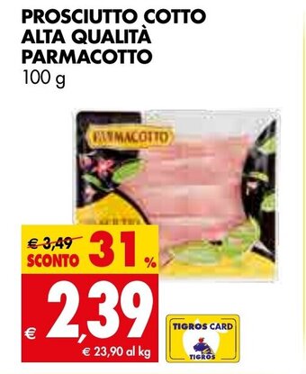 Tigros PROSCIUTTO COTTO ALTA QUALITÀ PARMACOTTO 100 g offerta