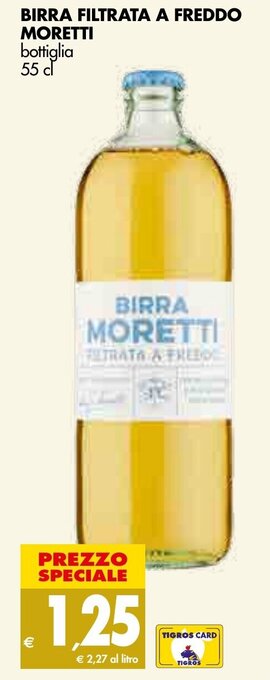 Tigros BIRRA FILTRATA A FREDDO MORETTI bottiglia 55 cl offerta