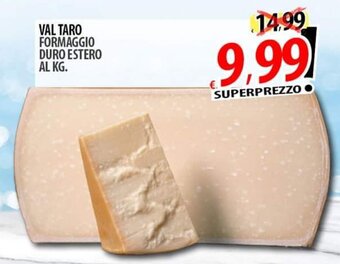 Il Genio Supermercato VAL TARO FORMAGGIO DURO ESTERO offerta