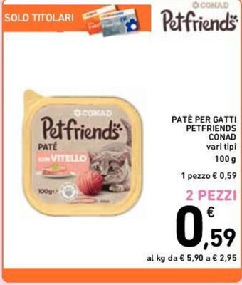 Conad PATÈ PER GATTI PETFRIENDS CONAD vari tipi 100 g offerta