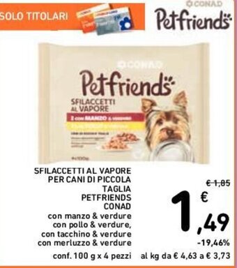 Conad SFILACCETTI AL VAPORE PER CANI DI PICCOLA TAGLIA PETFRIENDS CONAD conf. 100 g x 4 pezzi offerta
