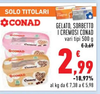 Conad GELATO, SORBETTO I CREMOSI CONAD vari tipi 500 g offerta