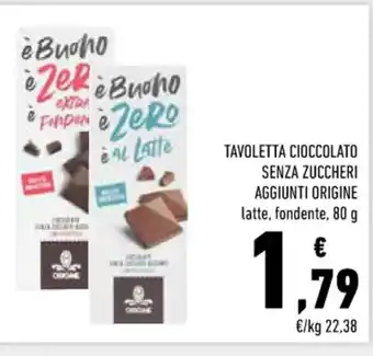 Conad Superstore TAVOLETTA CIOCCOLATO SENZA ZUCCHERI AGGIUNTI TAVOLETTA CIOCCOLATO SENZA ZUCCHERI AGGIUNTI ORIGINE latte, fondente, 80 g 80 g offerta