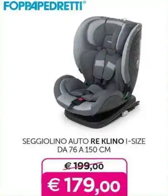 Universo Bimbo FOPPAPEDRETTIⓇ SEGGIOLINO AUTO RE KLINO I-SIZE DA 76 A 150 CM offerta