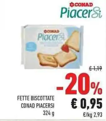 Conad FETTE BISCOTTATE CONAD PIACERSI 324 g offerta