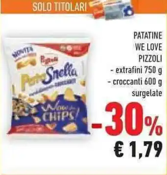 Conad PATATINE WE LOVE PIZZOLI - extrafini 750 g offerta
