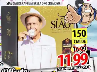 Il Genio Supermercato SIAG CIALDE CAFFÈ MISCELA ORO CREMOSO 150 cialde offerta