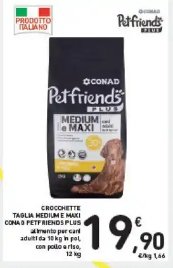 Conad CROCCHETTE TAGLIA HEDIUM E MAXI CONAD PETFRIENDS PLUS alimento per can adulti da 10 kg in pol, con pollo a riso, 12 kg offerta