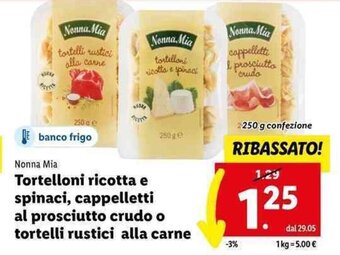 Lidl Nonna Mia Tortelloni ricotta e spinaci, cappelletti al prosciutto crudo o tortelli rustici alla carne 250 g offerta