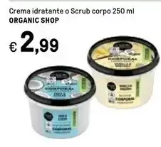 Organic shop crema idratante o scrub corpo