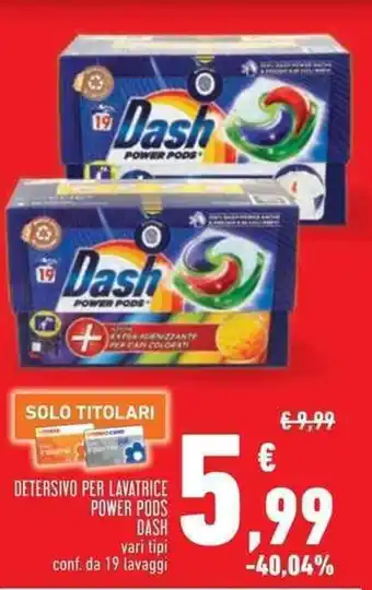 Conad Superstore DETERSIVO PER LAVATRICE POWER PODS DASH vari tipi conf. da 19 lavaggi offerta