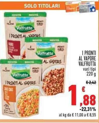 Conad Superstore I PRONTI AL VAPORE VALFRUTTA vari tipi 220 g offerta