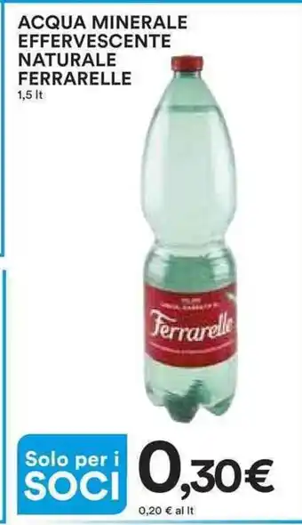 Ipercoop ACQUA MINERALE EFFERVESCENTE NATURALE FERRARELLE 1,5 lt offerta